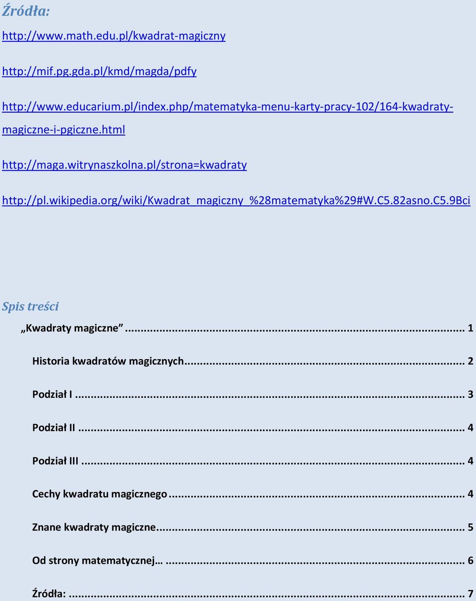 wikipedia.org/wiki/kwadrat_magiczny_%28matematyka%29#w.c5.82asno.c5.9bci Spis treści Kwadraty magiczne.