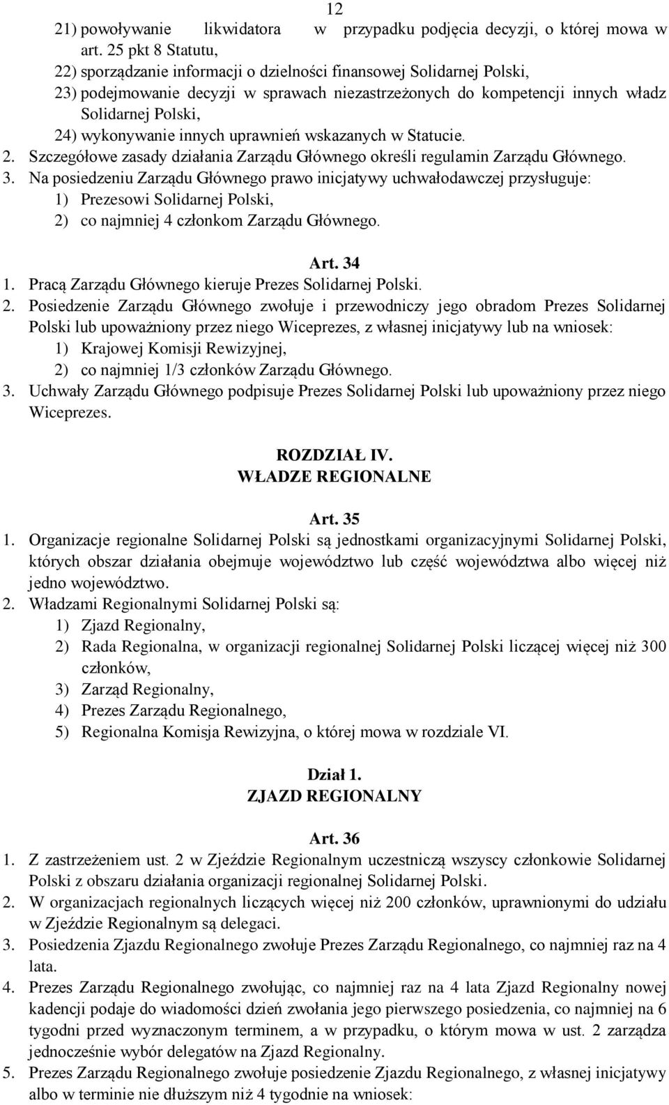 wykonywanie innych uprawnień wskazanych w Statucie. 2. Szczegółowe zasady działania Zarządu Głównego określi regulamin Zarządu Głównego. 3.