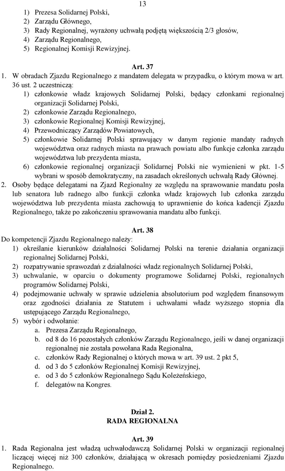 2 uczestniczą: 1) członkowie władz krajowych Solidarnej Polski, będący członkami regionalnej organizacji Solidarnej Polski, 2) członkowie Zarządu Regionalnego, 3) członkowie Regionalnej Komisji