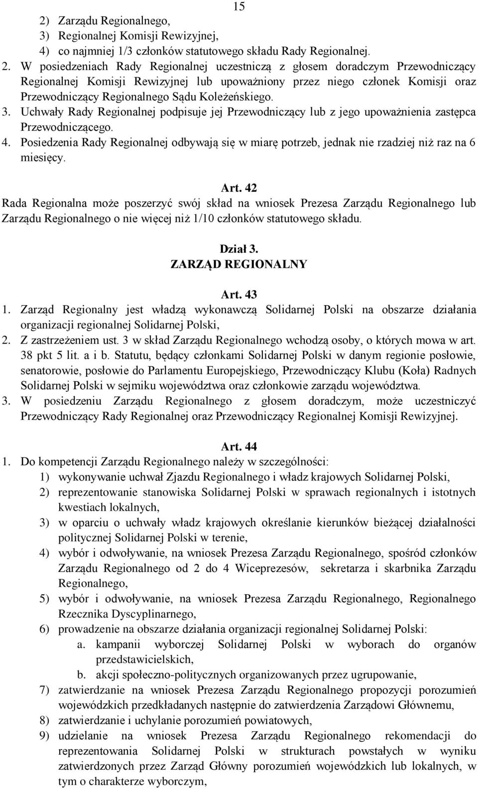 Uchwały Rady Regionalnej podpisuje jej Przewodniczący lub z jego upoważnienia zastępca Przewodniczącego. 4.