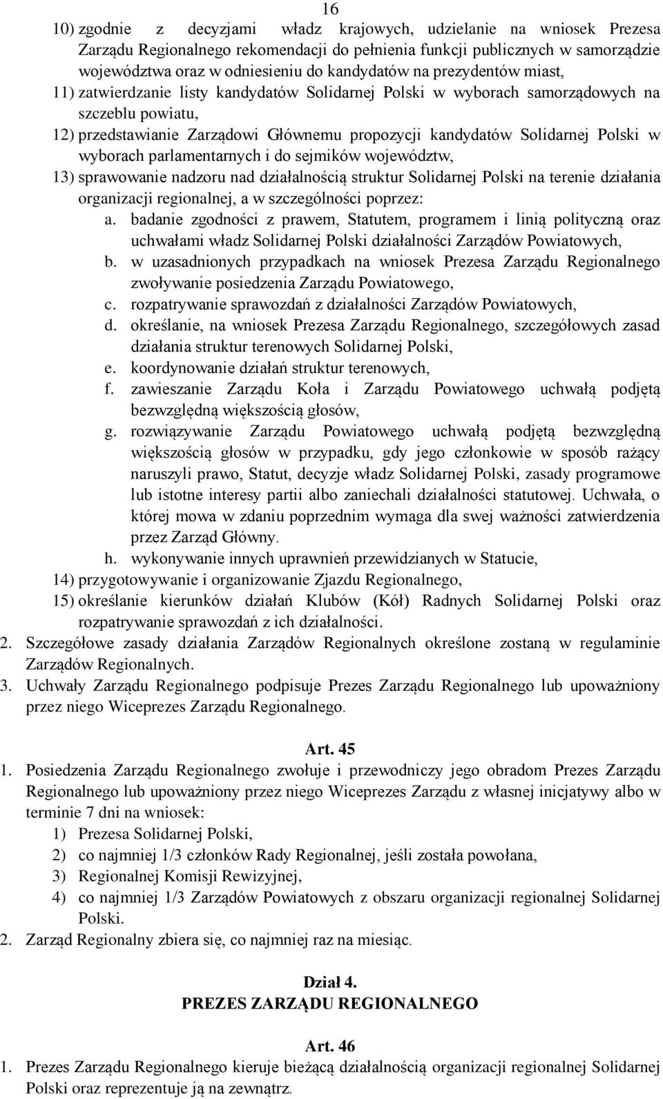 w wyborach parlamentarnych i do sejmików województw, 13) sprawowanie nadzoru nad działalnością struktur Solidarnej Polski na terenie działania organizacji regionalnej, a w szczególności poprzez: a.