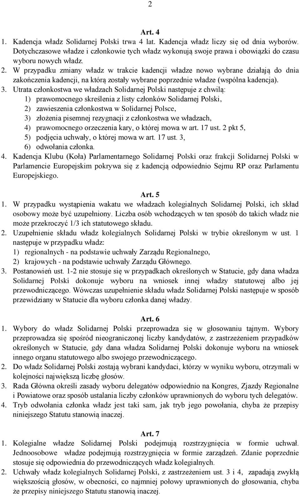 W przypadku zmiany władz w trakcie kadencji władze nowo wybrane działają do dnia zakończenia kadencji, na którą zostały wybrane poprzednie władze (wspólna kadencja). 3.