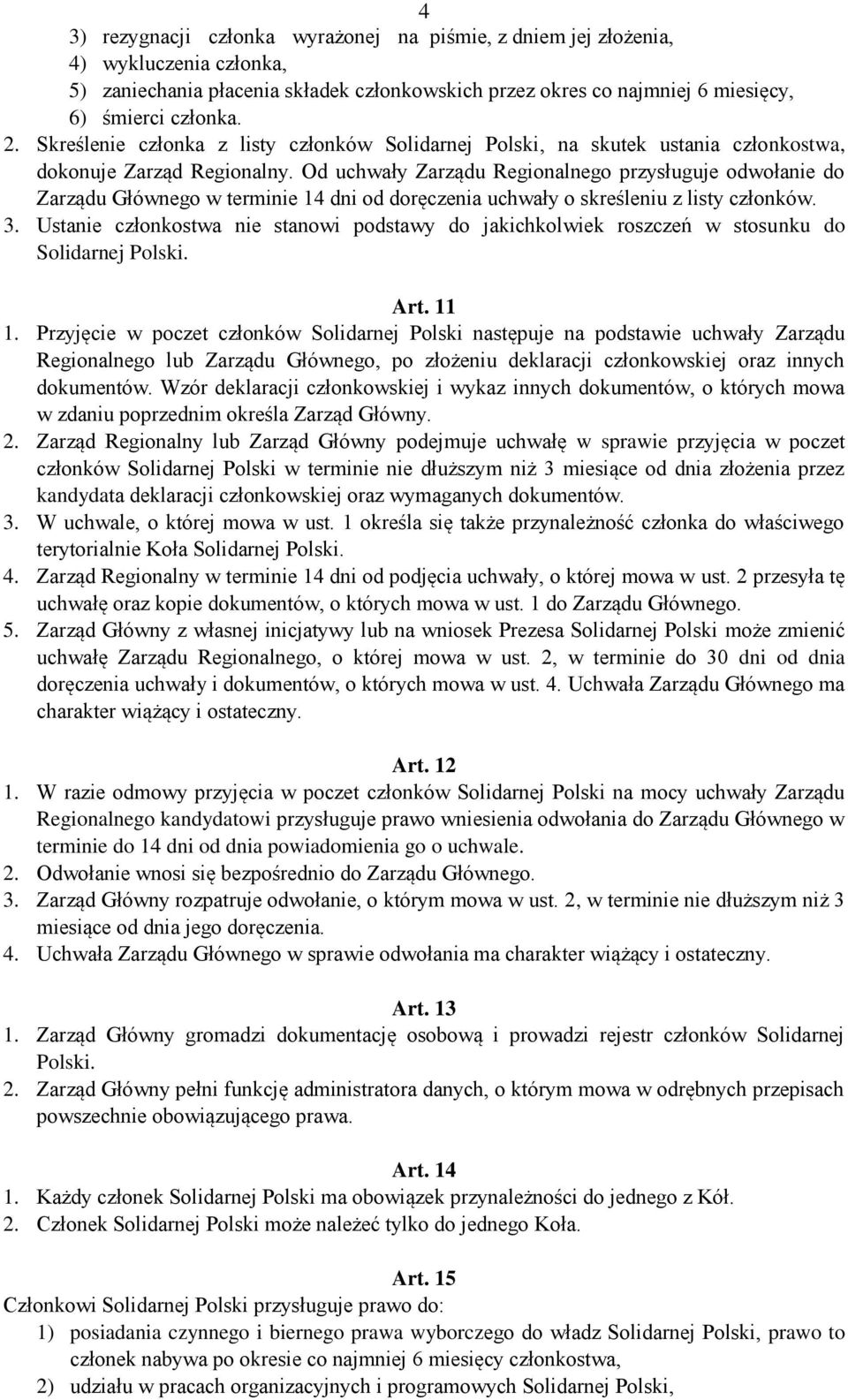 Od uchwały Zarządu Regionalnego przysługuje odwołanie do Zarządu Głównego w terminie 14 dni od doręczenia uchwały o skreśleniu z listy członków. 3.