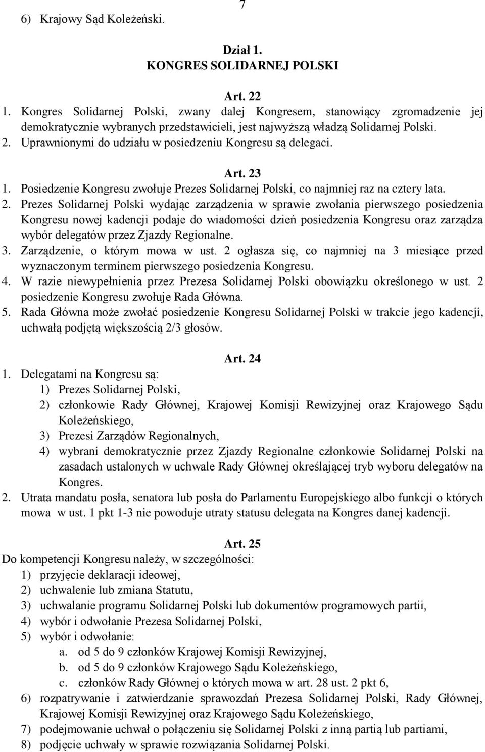 Uprawnionymi do udziału w posiedzeniu Kongresu są delegaci. Art. 23