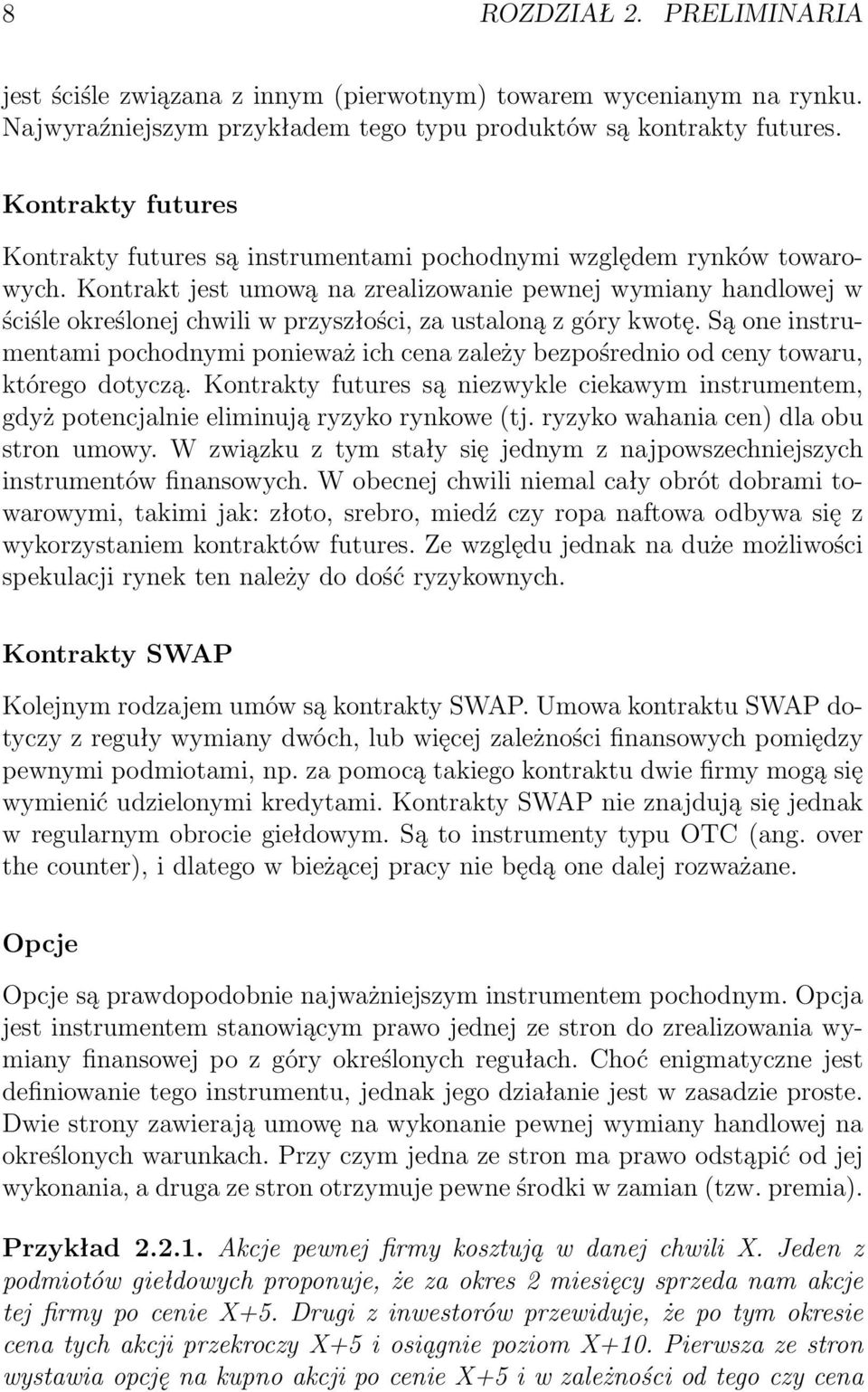 Kontrakt jest umową na zrealizowanie pewnej wymiany handlowej w ściśle określonej chwili w przyszłości, za ustaloną z góry kwotę.