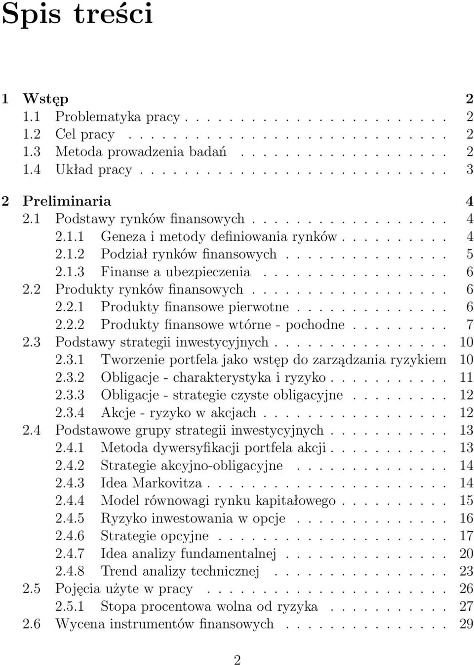 1.3 Finanse a ubezpieczenia................. 6 2.2 Produkty rynków finansowych.................. 6 2.2.1 Produkty finansowe pierwotne.............. 6 2.2.2 Produkty finansowe wtórne - pochodne......... 7 2.