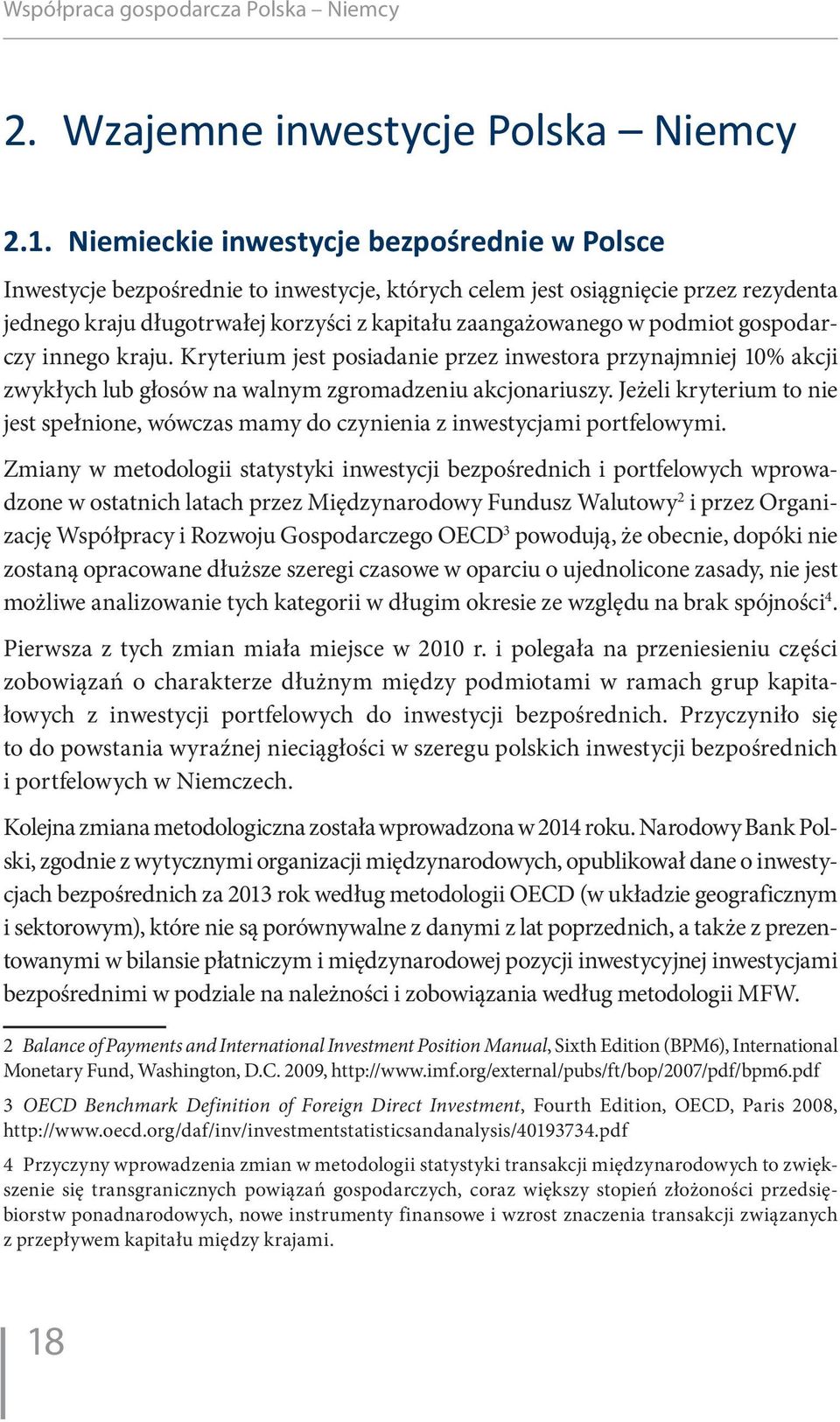 podmiot gospodarczy innego kraju. Kryterium jest posiadanie przez inwestora przynajmniej 10% akcji zwykłych lub głosów na walnym zgromadzeniu akcjonariuszy.