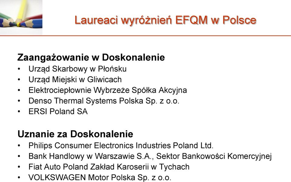 iepłownie Wybrzeże Spółka Akcyjna Denso Thermal Systems Polska Sp. z o.o. ERSI Poland SA Uznanie za Doskonalenie Philips Consumer Electronics Industries Poland Ltd.