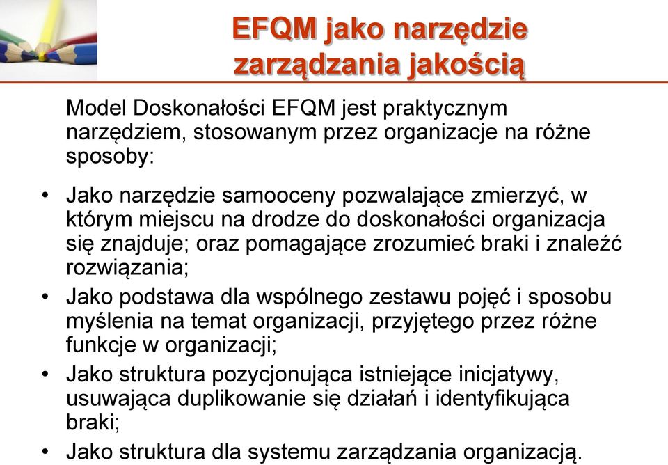 znaleźć rozwiązania; Jako podstawa dla wspólnego zestawu pojęć i sposobu myślenia na temat organizacji, przyjętego przez różne funkcje w organizacji;