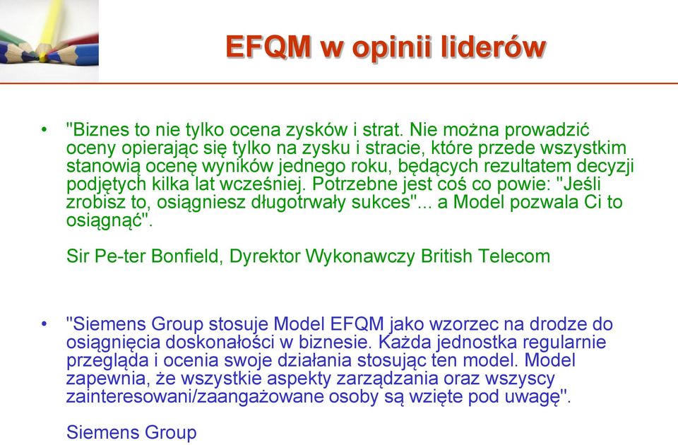 wcześniej. Potrzebne jest coś co powie: "Jeśli zrobisz to, osiągniesz długotrwały sukces"... a Model pozwala Ci to osiągnąć".