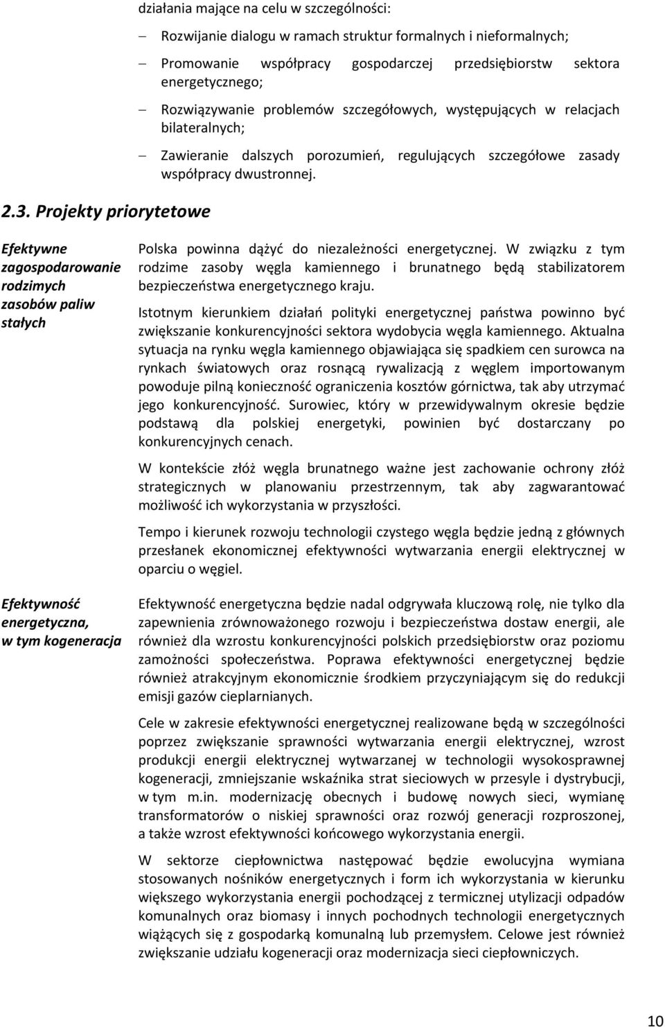 Efektywne zagospodarowanie rodzimych zasobów paliw stałych Efektywność energetyczna, w tym kogeneracja Polska powinna dążyć do niezależności energetycznej.