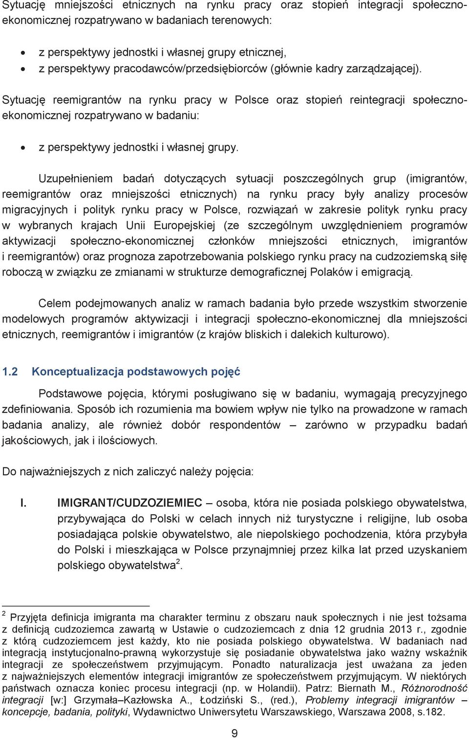 Sytuację reemigrantów na rynku pracy w Polsce oraz stopień reintegracji społecznoekonomicznej rozpatrywano w badaniu: z perspektywy jednostki i własnej grupy.