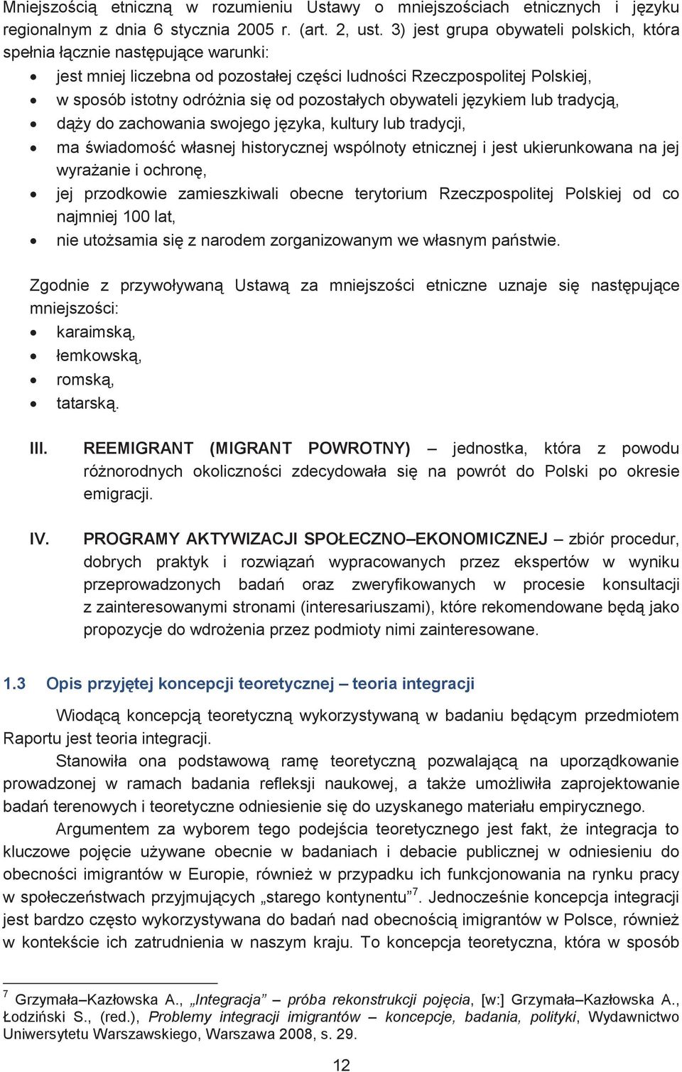 obywateli językiem lub tradycją, dąży do zachowania swojego języka, kultury lub tradycji, ma świadomość własnej historycznej wspólnoty etnicznej i jest ukierunkowana na jej wyrażanie i ochronę, jej