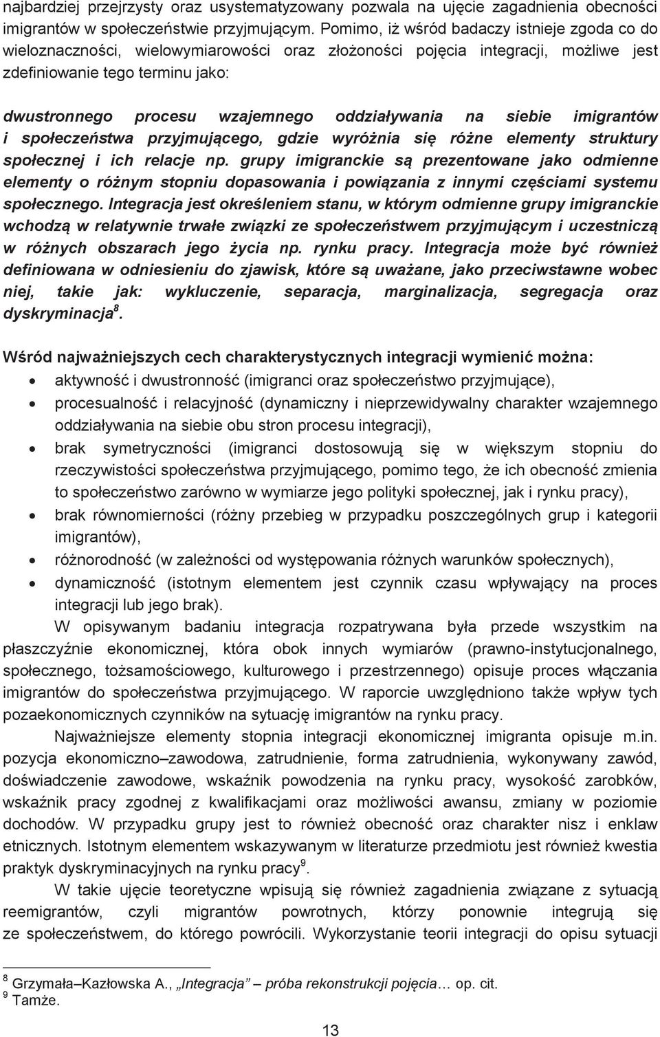 oddziaływania na siebie imigrantów i społeczeństwa przyjmującego, gdzie wyróżnia się różne elementy struktury społecznej i ich relacje np.