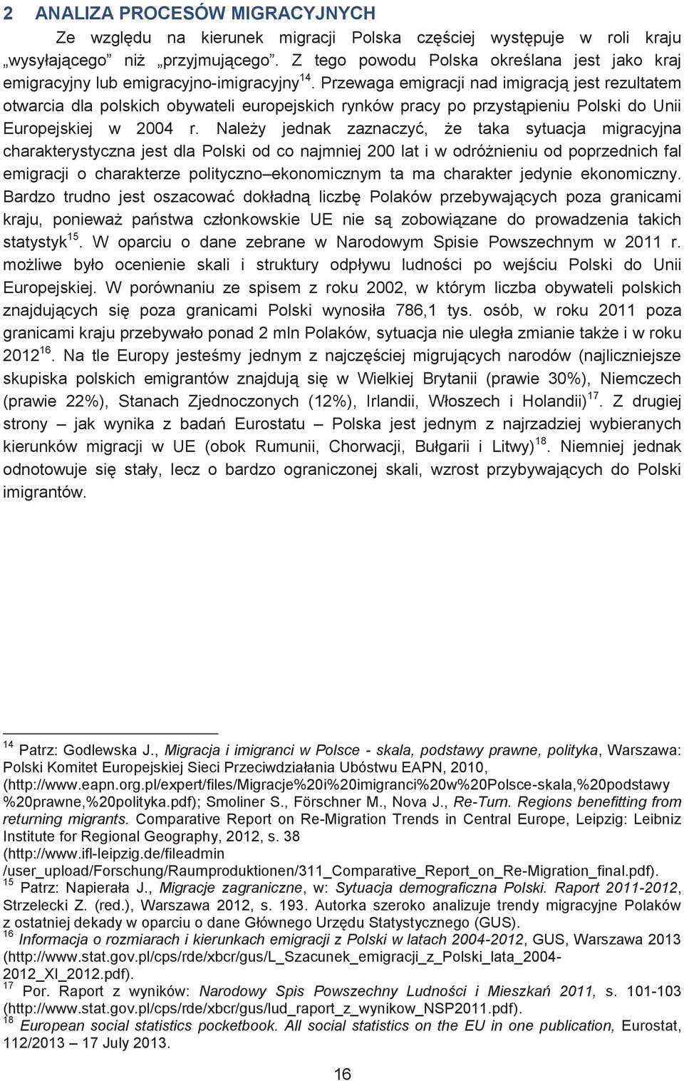 Przewaga emigracji nad imigracją jest rezultatem otwarcia dla polskich obywateli europejskich rynków pracy po przystąpieniu Polski do Unii Europejskiej w 2004 r.