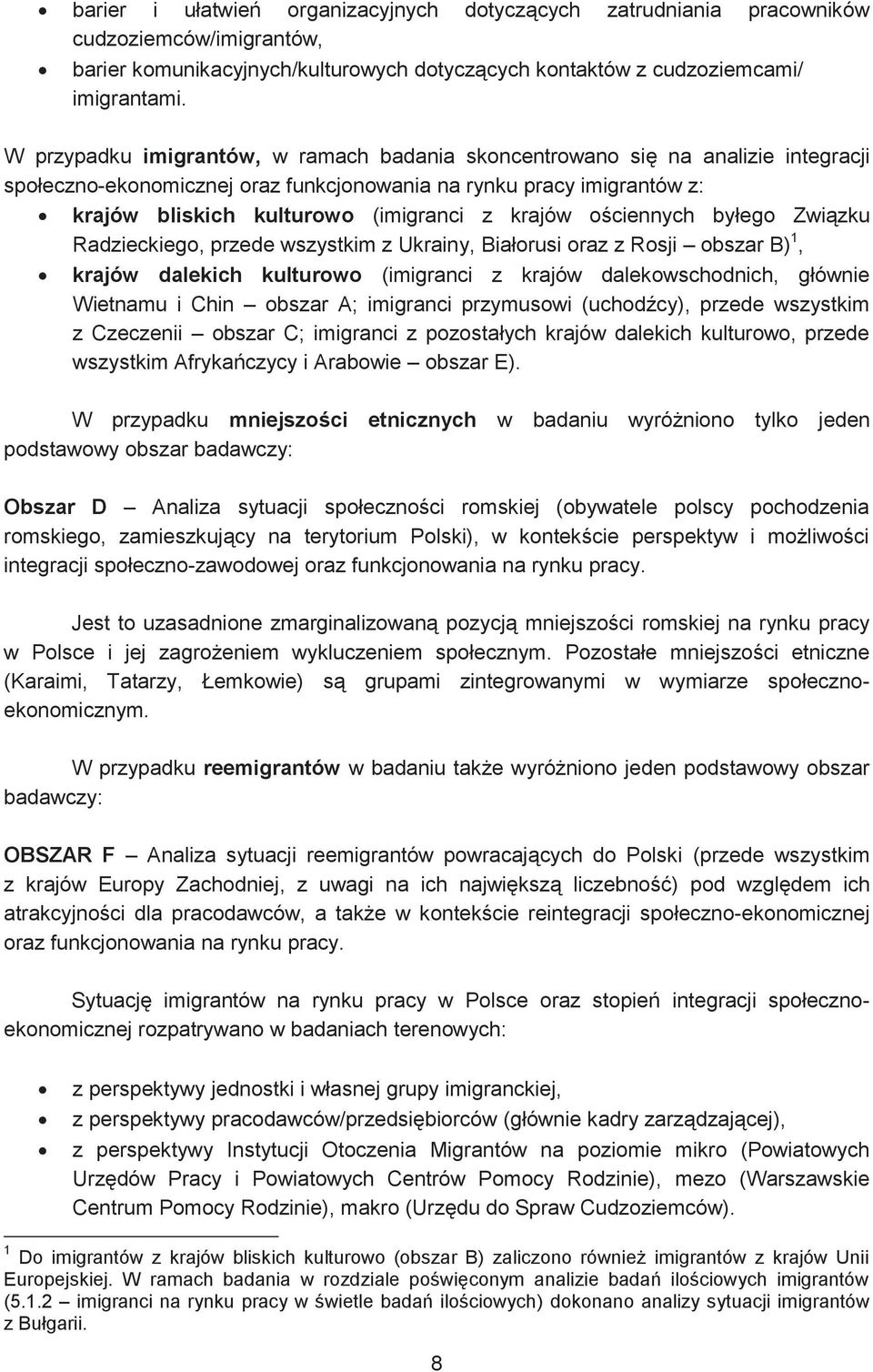 krajów ościennych byłego Związku Radzieckiego, przede wszystkim z Ukrainy, Białorusi oraz z Rosji obszar B) 1, krajów dalekich kulturowo (imigranci z krajów dalekowschodnich, głównie Wietnamu i Chin