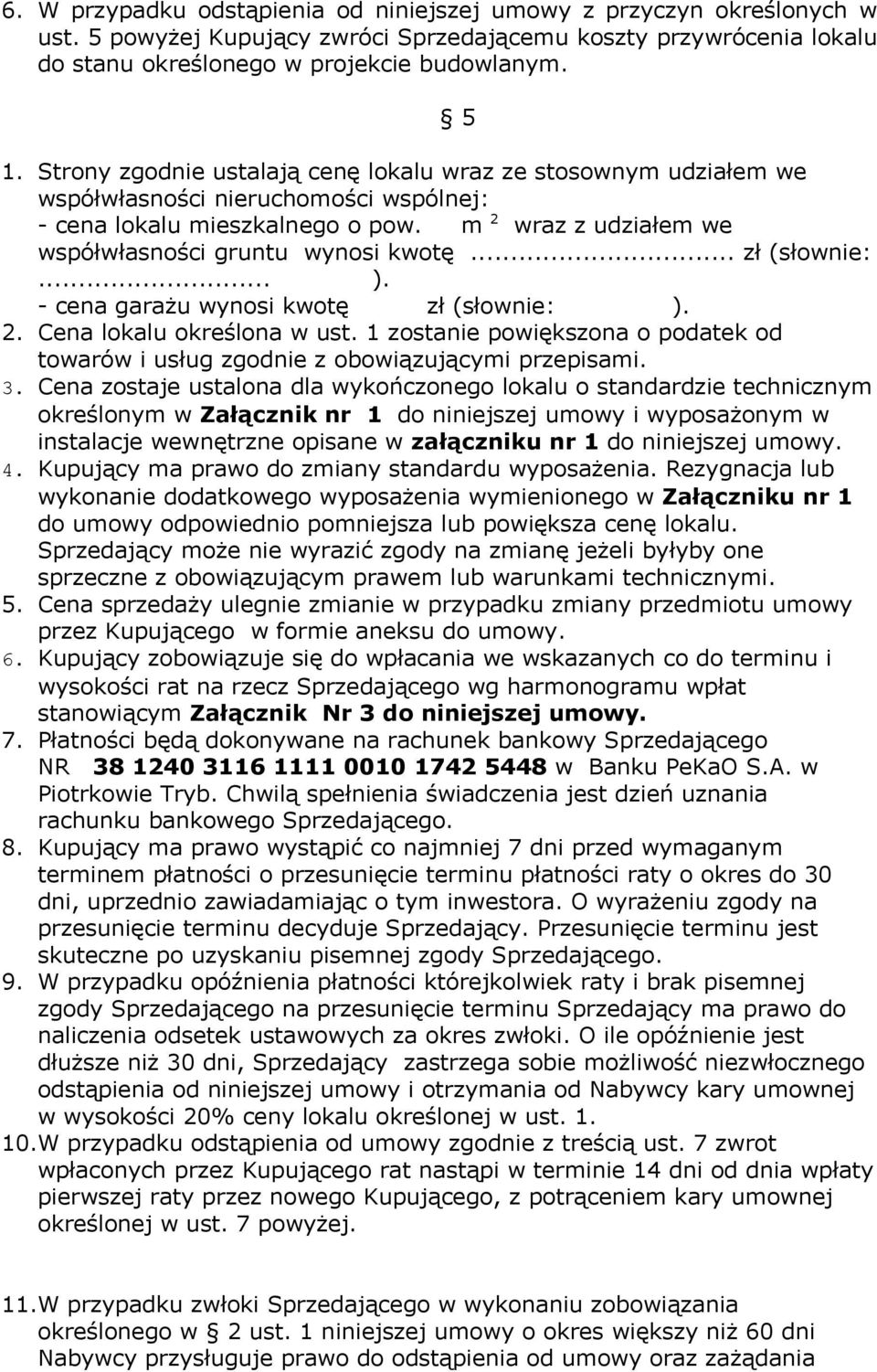 .. zł (słownie:... ). - cena garażu wynosi kwotę zł (słownie: ). 2. Cena lokalu określona w ust. 1 zostanie powiększona o podatek od towarów i usług zgodnie z obowiązującymi przepisami. 3.