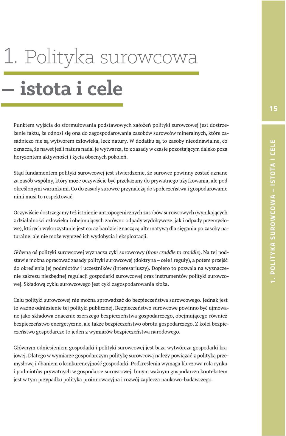 W dodatku są to zasoby nieodnawialne, co oznacza, że nawet jeśli natura nadal je wytwarza, to z zasady w czasie pozostającym daleko poza horyzontem aktywności i życia obecnych pokoleń.