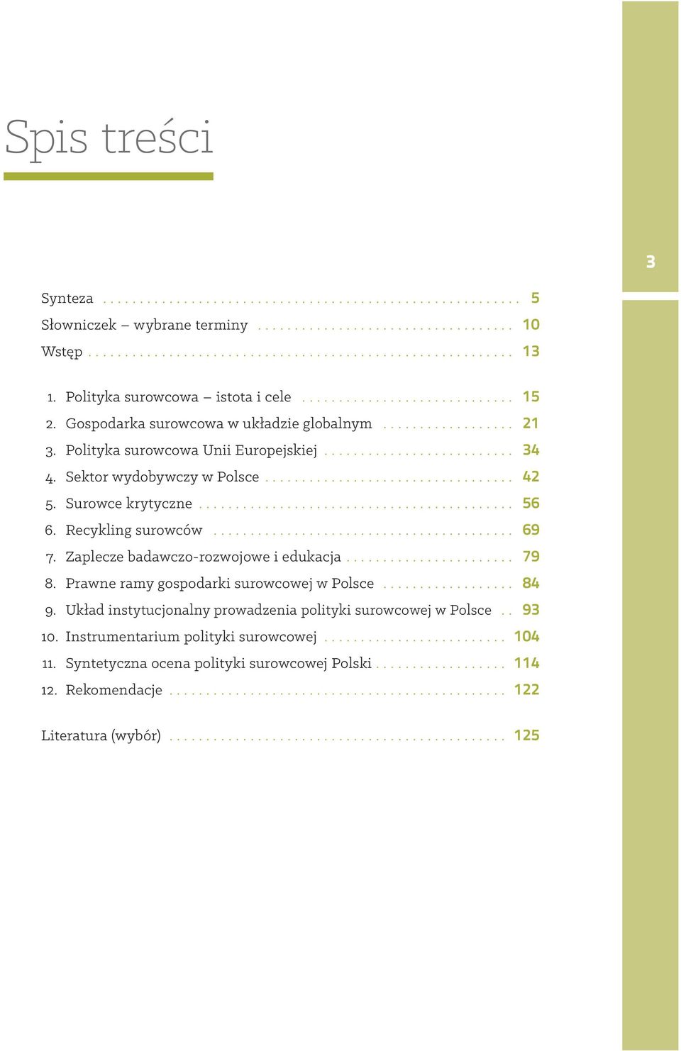 Recykling surowców... 69 7. Zaplecze badawczo-rozwojowe i edukacja... 79 8. Prawne ramy gospodarki surowcowej w Polsce... 84 9.