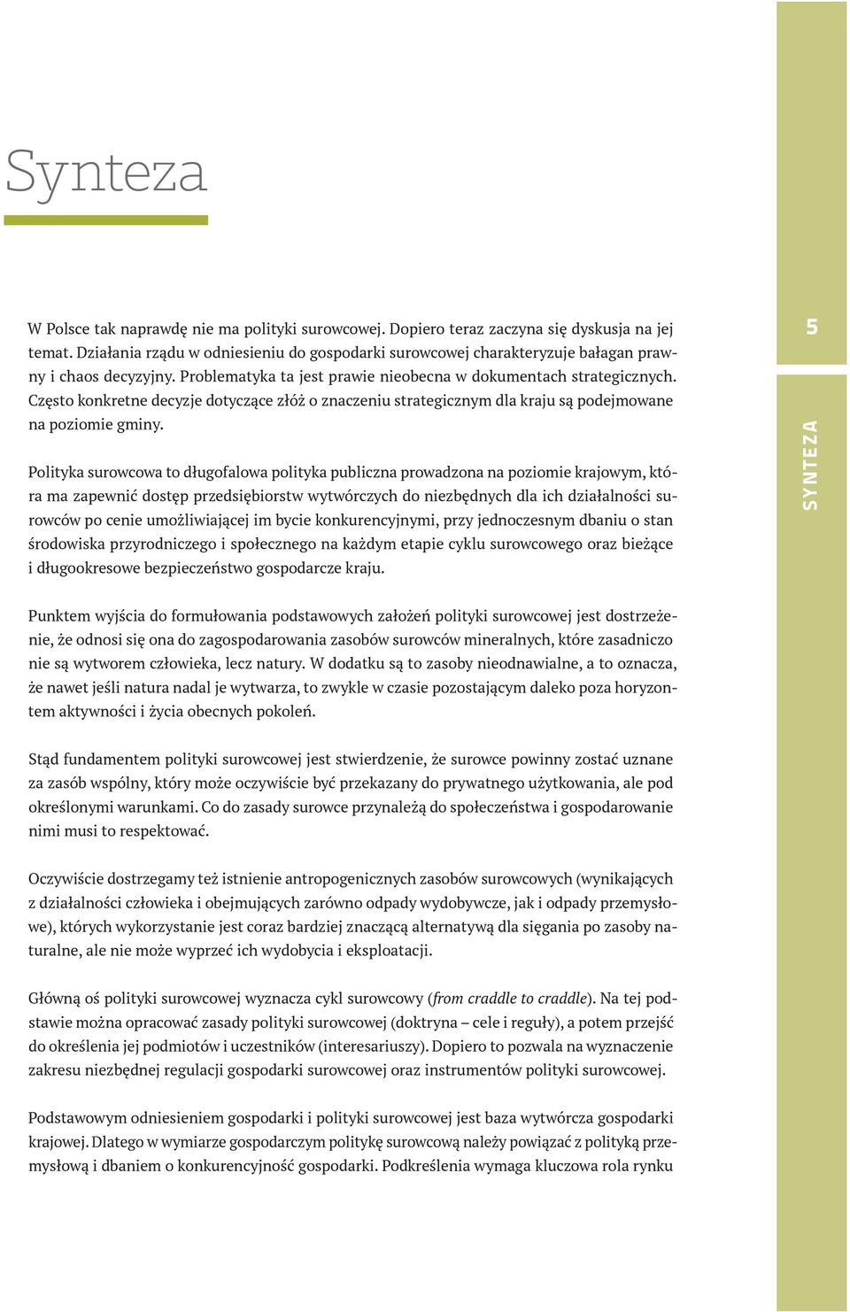 Często konkretne decyzje dotyczące złóż o znaczeniu strategicznym dla kraju są podejmowane na poziomie gminy.