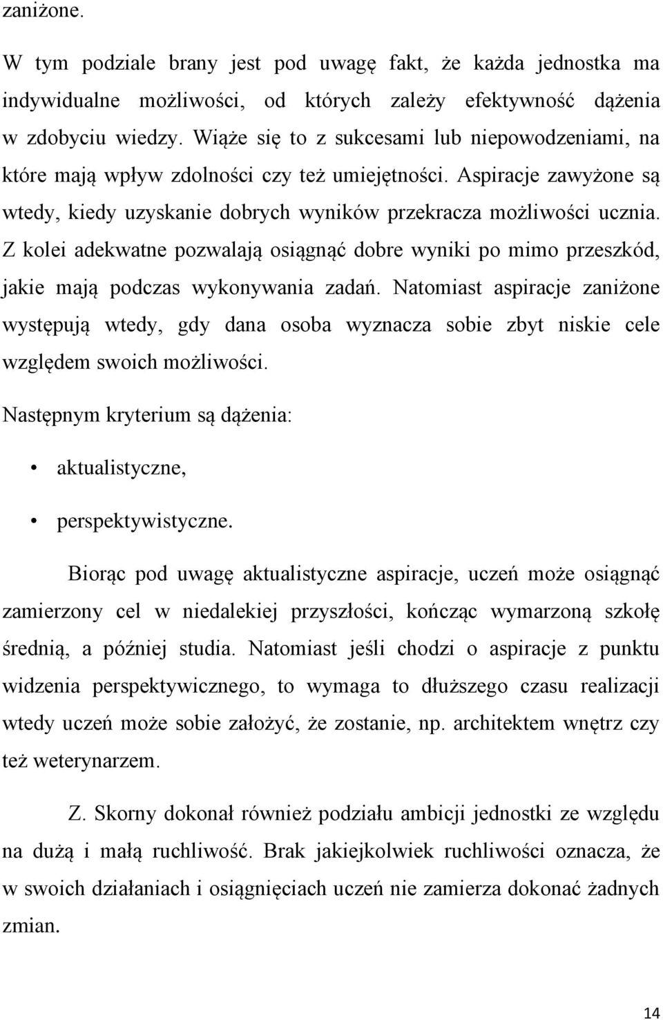 Z kolei adekwatne pozwalają osiągnąć dobre wyniki po mimo przeszkód, jakie mają podczas wykonywania zadań.