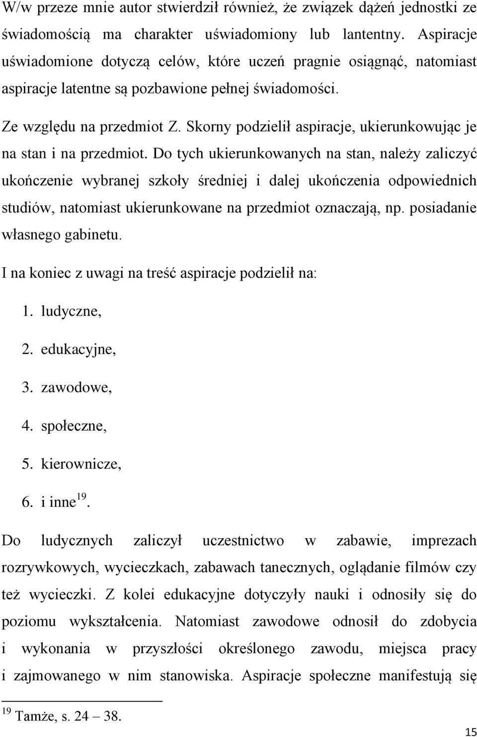 Skorny podzielił aspiracje, ukierunkowując je na stan i na przedmiot.