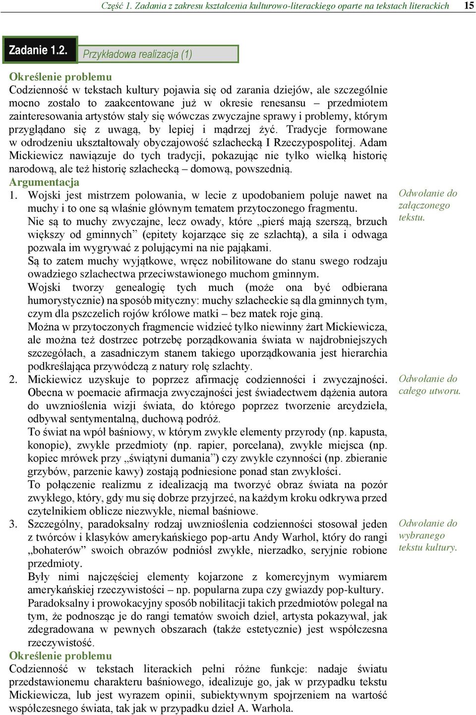 zainteresowania artystów stały się wówczas zwyczajne sprawy i problemy, którym przyglądano się z uwagą, by lepiej i mądrzej żyć.