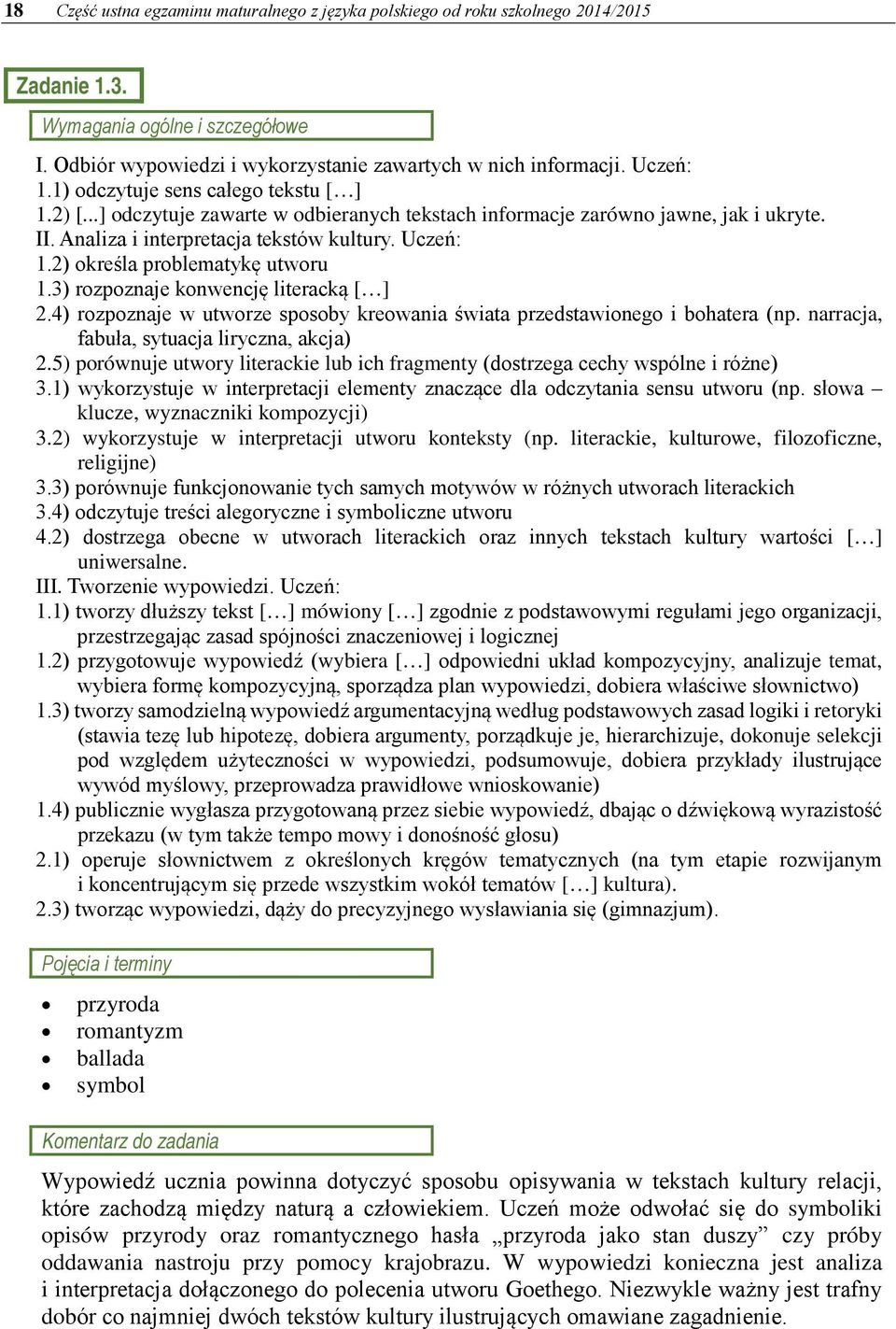 2) określa problematykę utworu 1.3) rozpoznaje konwencję literacką [ ] 2.4) rozpoznaje w utworze sposoby kreowania świata przedstawionego i bohatera (np. narracja, fabuła, sytuacja liryczna, akcja) 2.