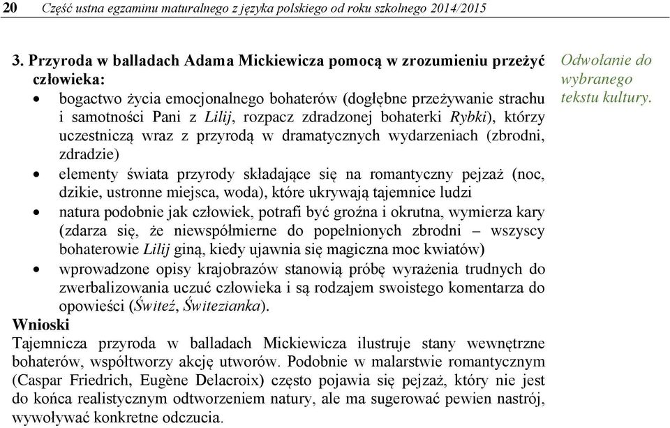 bohaterki Rybki), którzy uczestniczą wraz z przyrodą w dramatycznych wydarzeniach (zbrodni, zdradzie) elementy świata przyrody składające się na romantyczny pejzaż (noc, dzikie, ustronne miejsca,