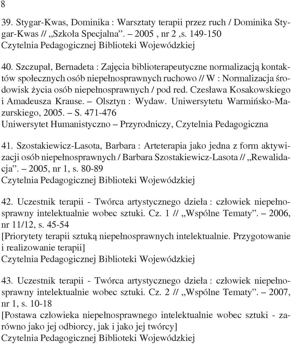 Czesława Kosakowskiego i Amadeusza Krause. Olsztyn : Wydaw. Uniwersytetu Warmińsko-Mazurskiego, 2005. S. 471-476 41.