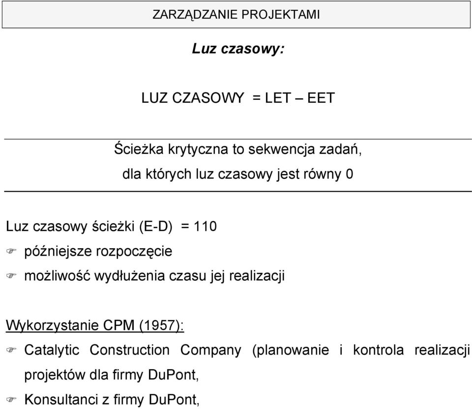 wydłużenia czasu jej realizacji Wykorzystanie CPM (1957): Catalytic Construction Company