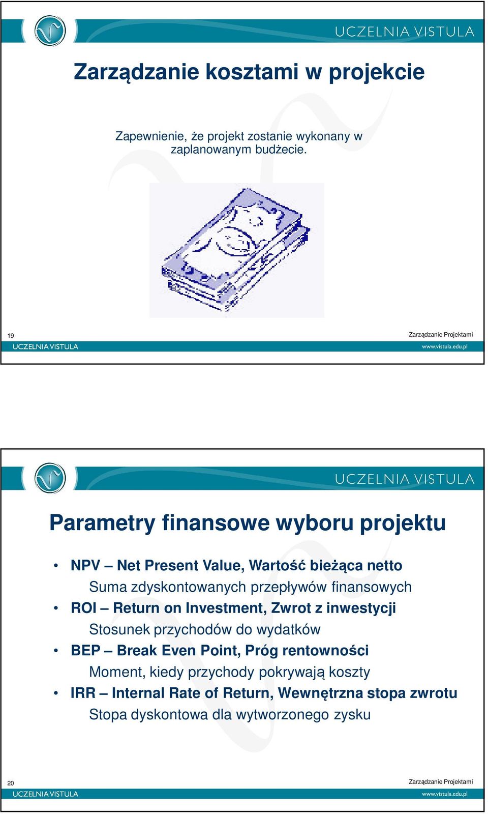 finansowych ROI Return on Investment, Zwrot z inwestycji Stosunek przychodów do wydatków BEP Break Even Point, Próg