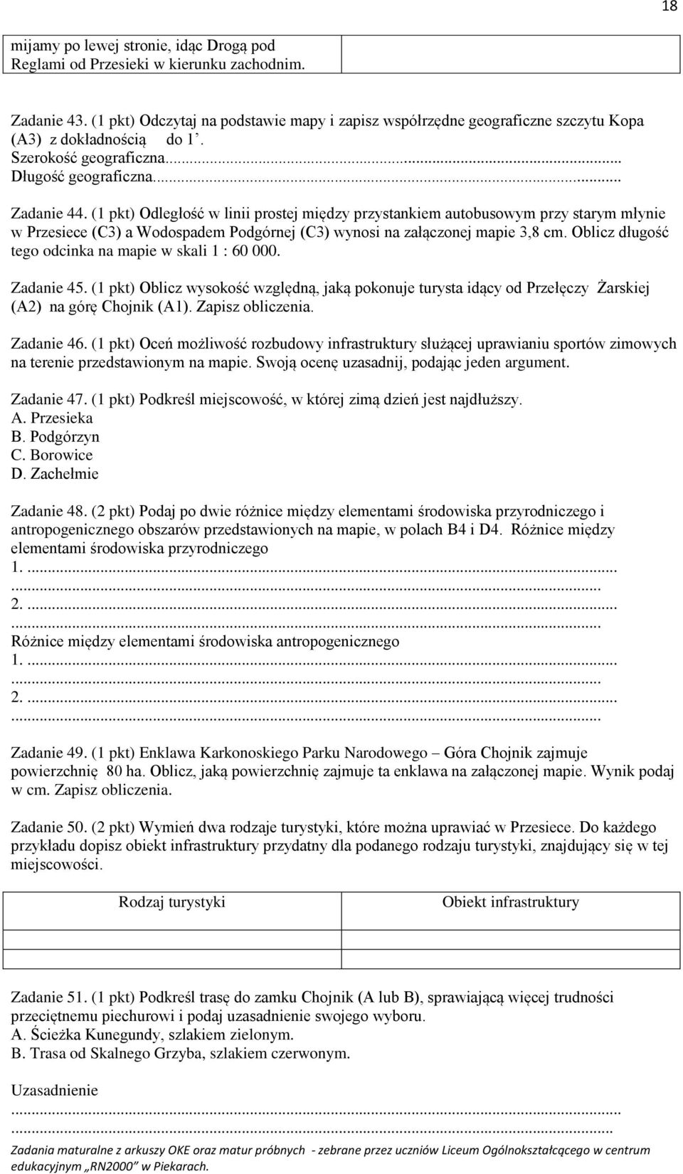 (1 pkt) Odległość w linii prostej między przystankiem autobusowym przy starym młynie w Przesiece (C3) a Wodospadem Podgórnej (C3) wynosi na załączonej mapie 3,8 cm.