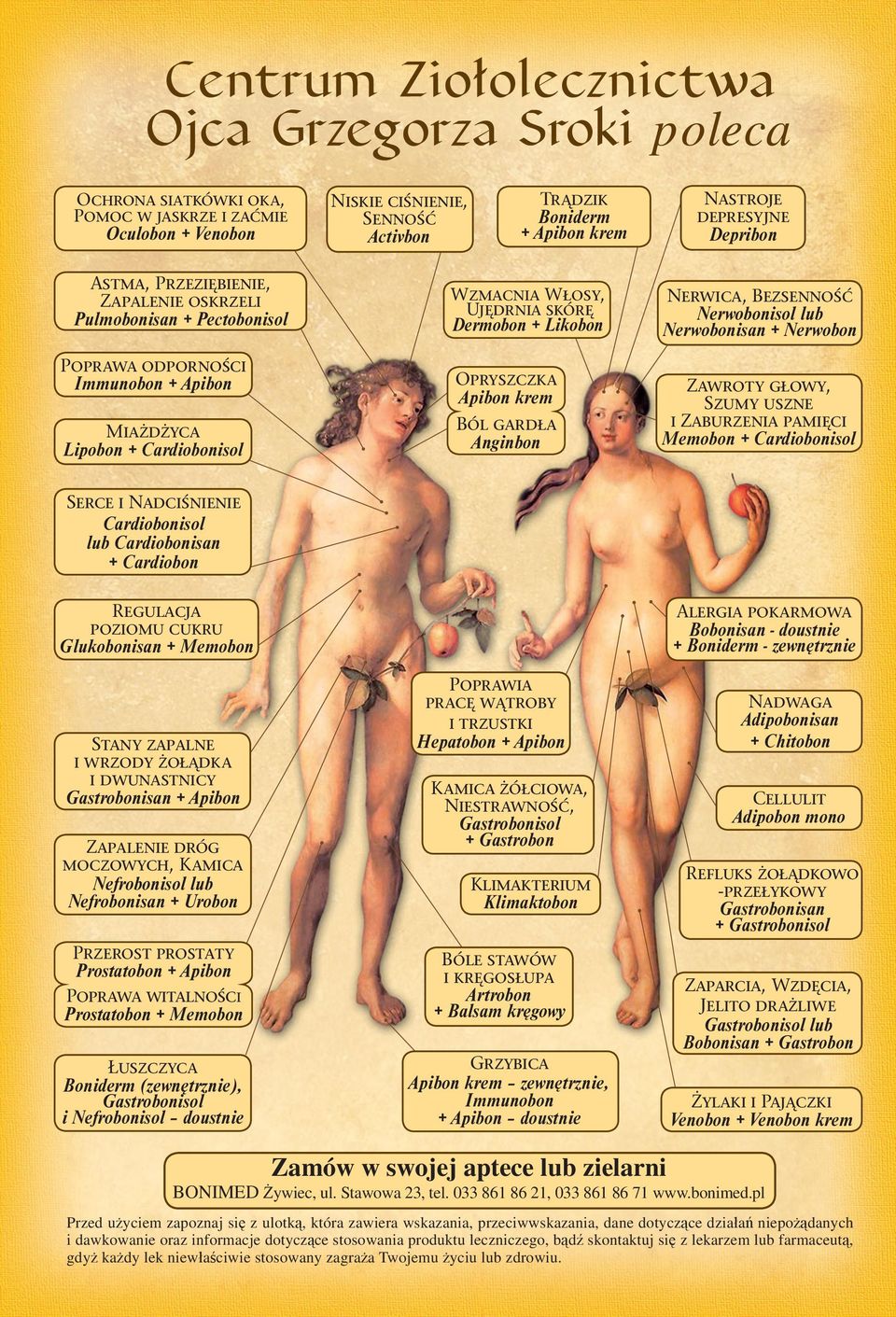 Dermobon + Likobon Opryszczka Apibon krem Ból gardła Anginbon Nerwica, Bezsenność Nerwobonisol lub Nerwobonisan + Nerwobon Zawroty głowy, Szumy uszne i Zaburzenia pamięci Memobon + Cardiobonisol