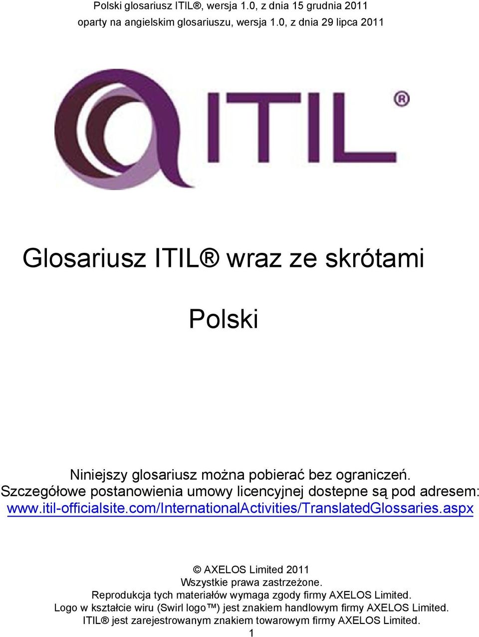 0, z dnia 29 lipca 2011 Glosariusz ITIL wraz ze skrótami Polski Niniejszy glosariusz można
