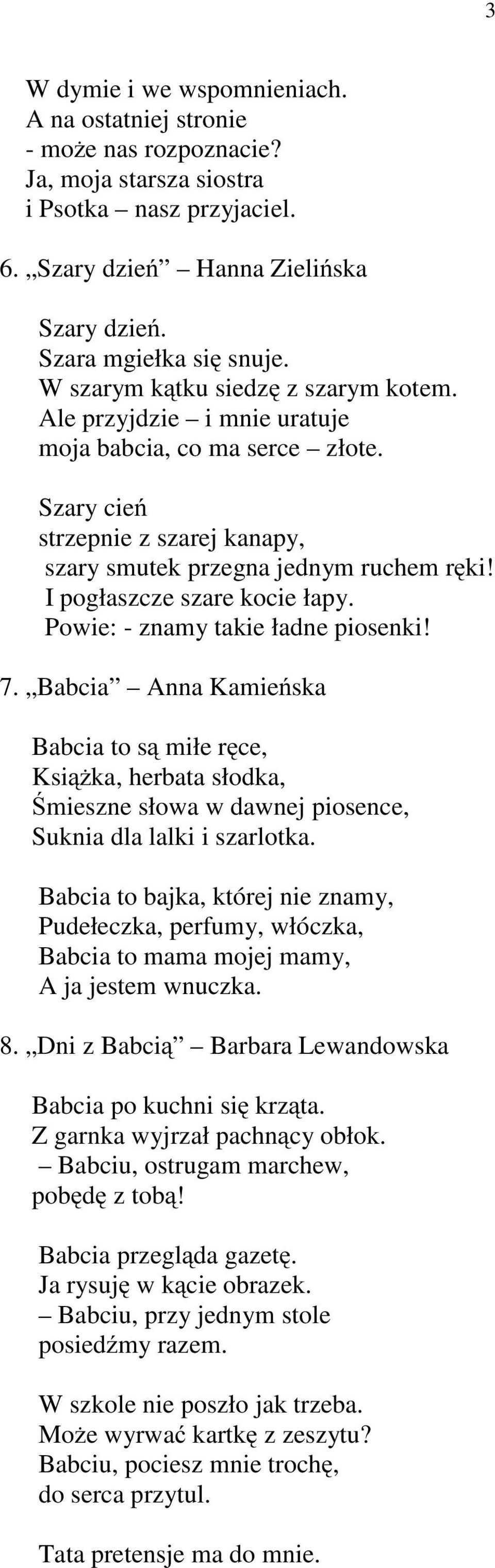 I pogłaszcze szare kocie łapy. Powie: - znamy takie ładne piosenki! 7.