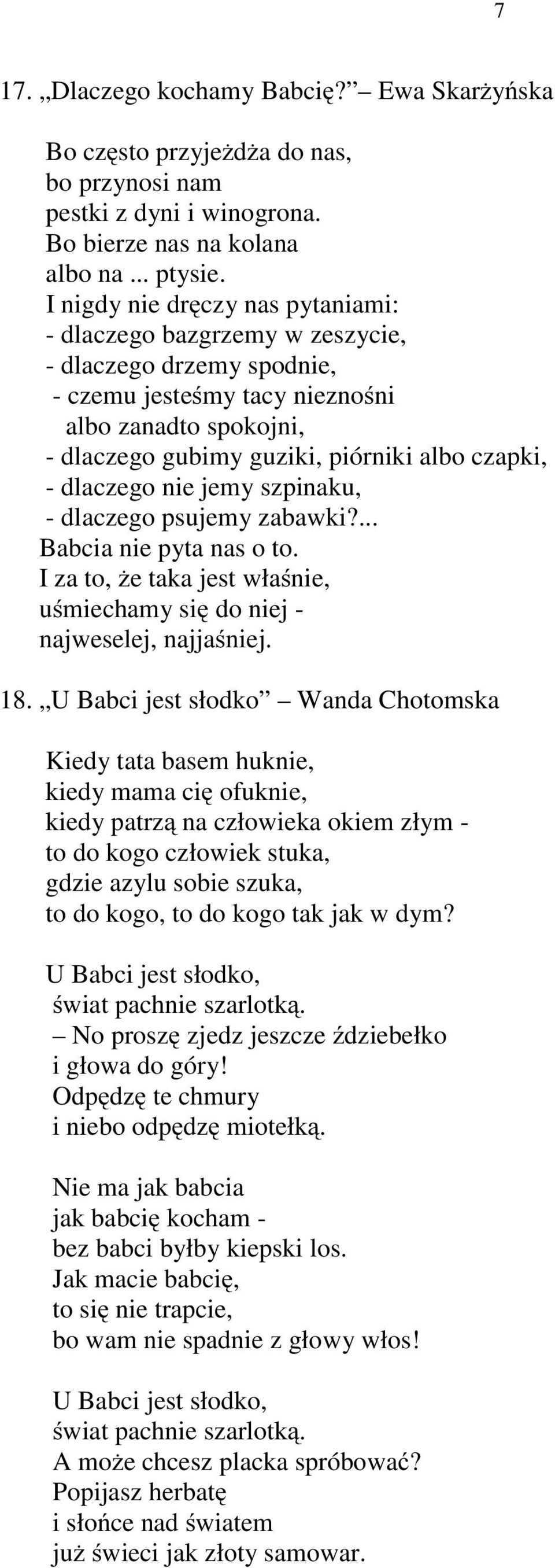 dlaczego nie jemy szpinaku, - dlaczego psujemy zabawki?... Babcia nie pyta nas o to. Izato,żetakajestwłaśnie, uśmiechamy się do niej - najweselej, najjaśniej. 18.