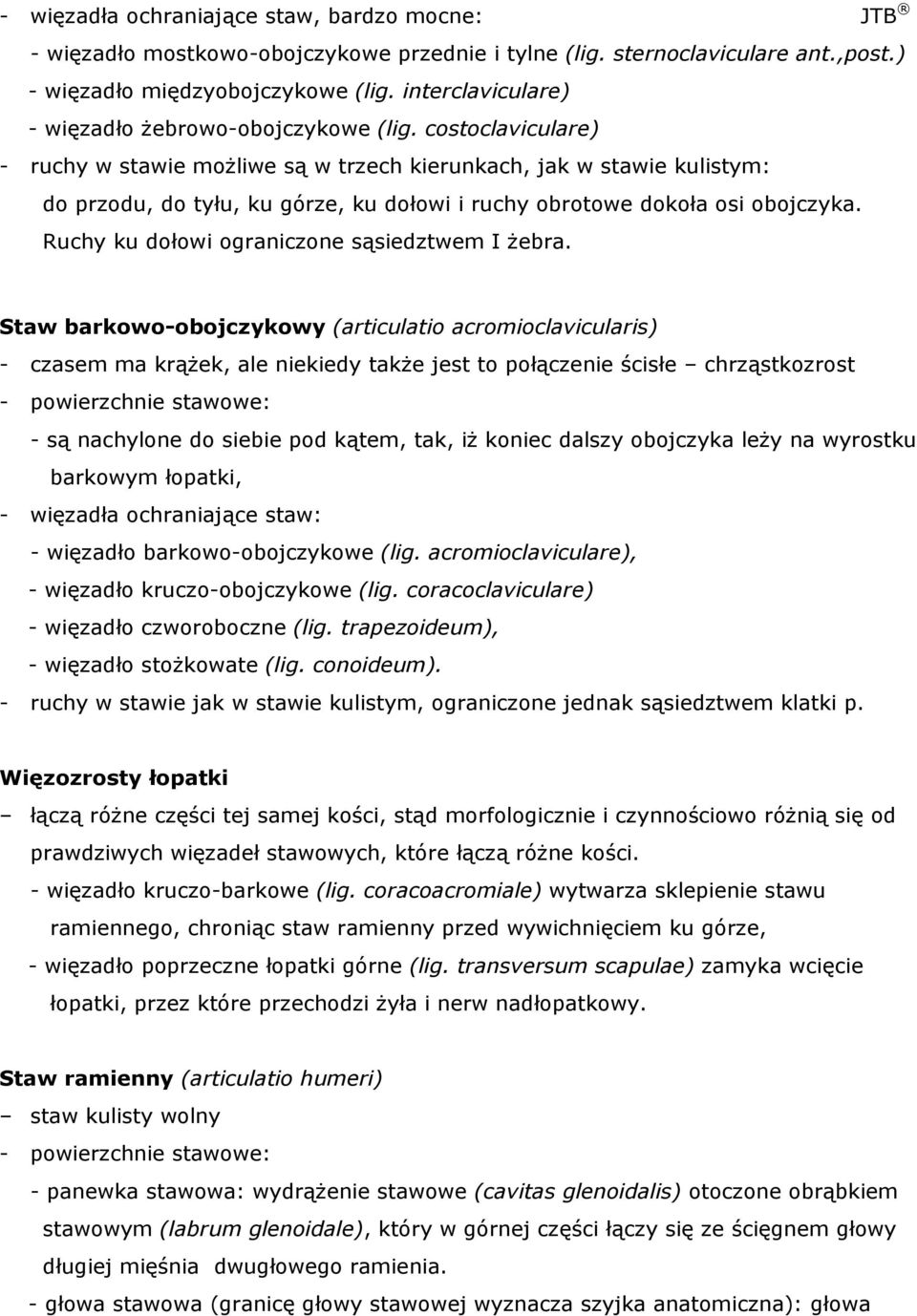 costoclaviculare) - ruchy w stawie moŝliwe są w trzech kierunkach, jak w stawie kulistym: do przodu, do tyłu, ku górze, ku dołowi i ruchy obrotowe dokoła osi obojczyka.