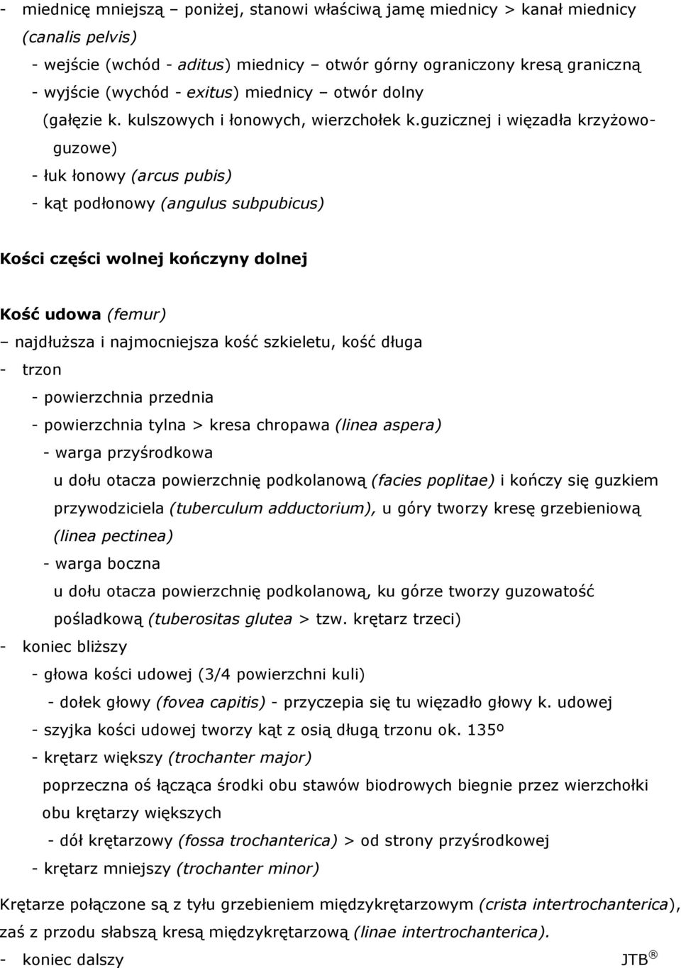 guzicznej i więzadła krzyŝowoguzowe) - łuk łonowy (arcus pubis) - kąt podłonowy (angulus subpubicus) Kości części wolnej kończyny dolnej Kość udowa (femur) najdłuŝsza i najmocniejsza kość szkieletu,