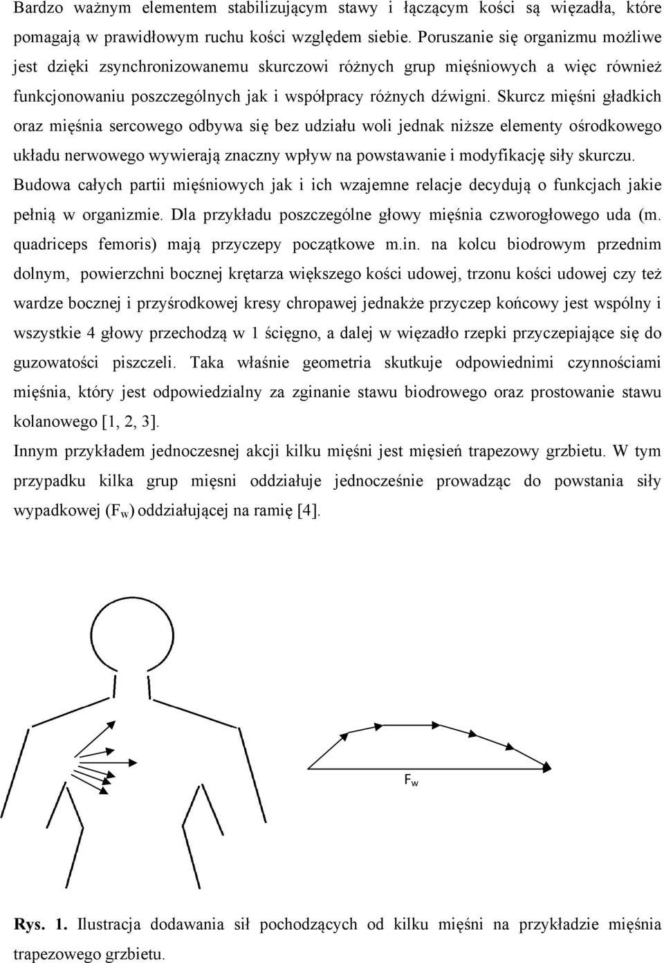 Skurcz mięśni gładkich oraz mięśnia sercowego odbywa się bez udziału woli jednak niższe elementy ośrodkowego układu nerwowego wywierają znaczny wpływ na powstawanie i modyfikację siły skurczu.