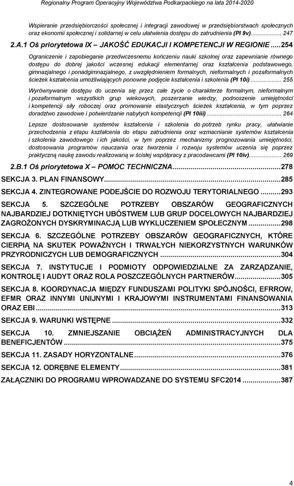 .. 254 Ograniczenie i zapobieganie przedwczesnemu kończeniu nauki szkolnej oraz zapewnianie równego dostępu do dobrej jakości wczesnej edukacji elementarnej oraz kształcenia podstawowego,