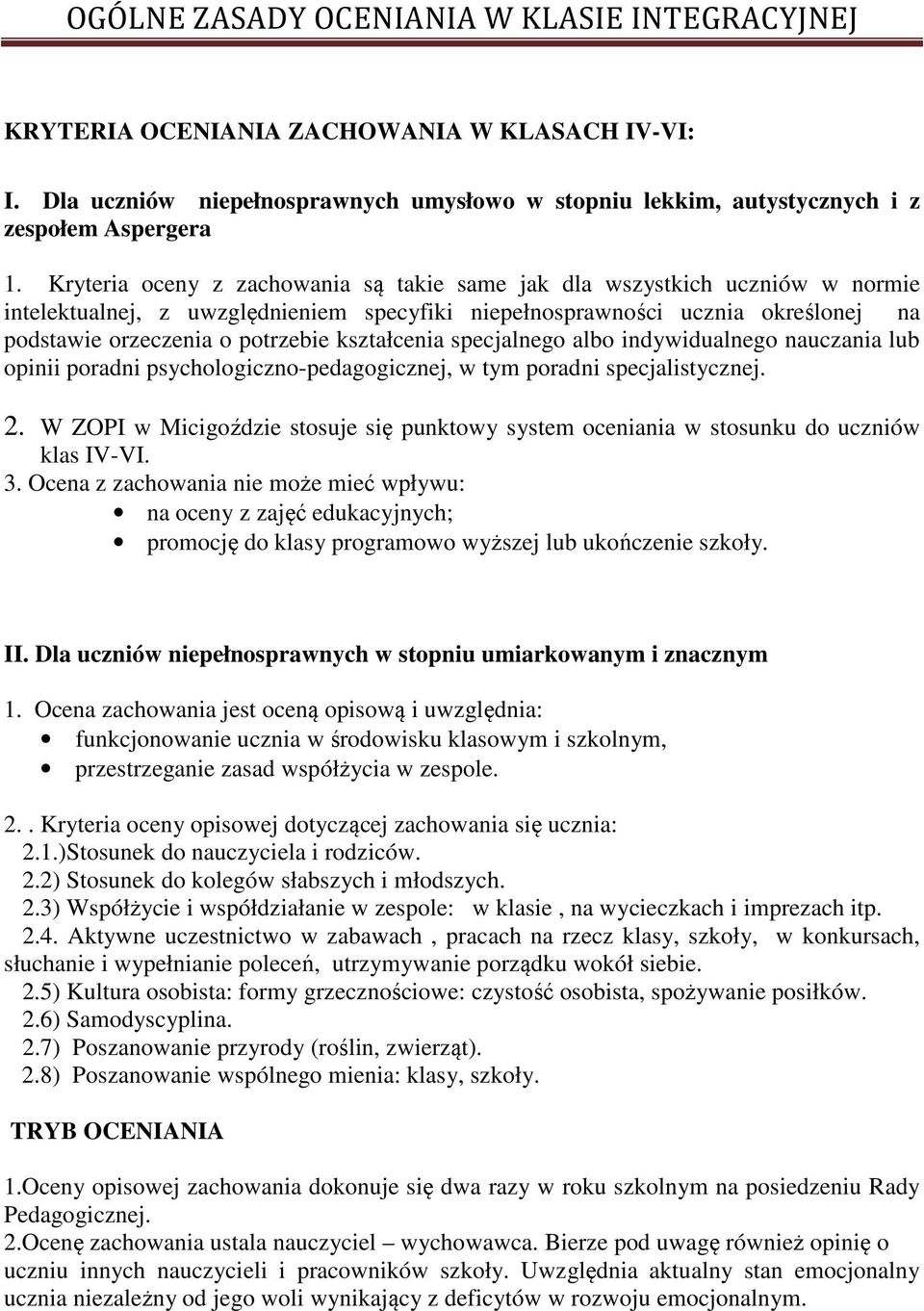 kształcenia specjalnego albo indywidualnego nauczania lub opinii poradni psychologiczno-pedagogicznej, w tym poradni specjalistycznej. 2.