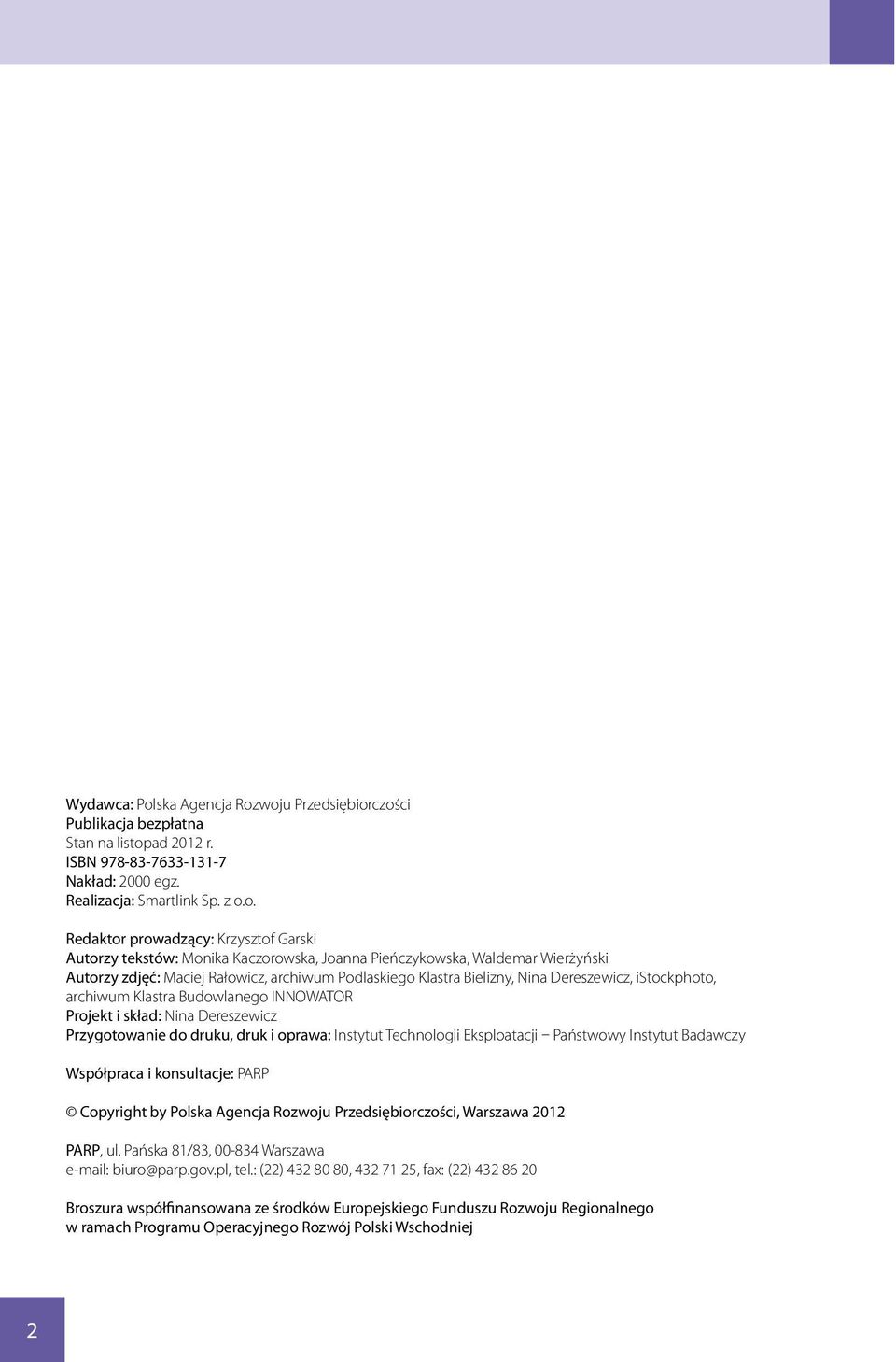 woju Przedsiębiorczości Publikacja bezpłatna Stan na listopad 2012 r. ISBN 978-83-7633-131-7 Nakład: 2000 egz. Realizacja: Smartlink Sp. z o.o. Redaktor prowadzący: Krzysztof Garski Autorzy tekstów: