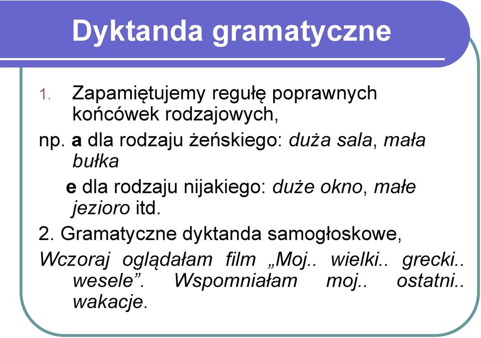 a dla rodzaju żeńskiego: duża sala, mała bułka e dla rodzaju nijakiego: duże