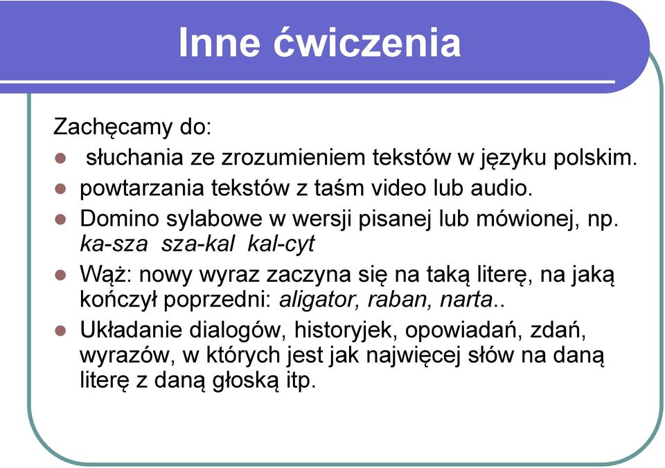 ka-sza sza-kal kal-cyt Wąż: nowy wyraz zaczyna się na taką literę, na jaką kończył poprzedni: aligator,