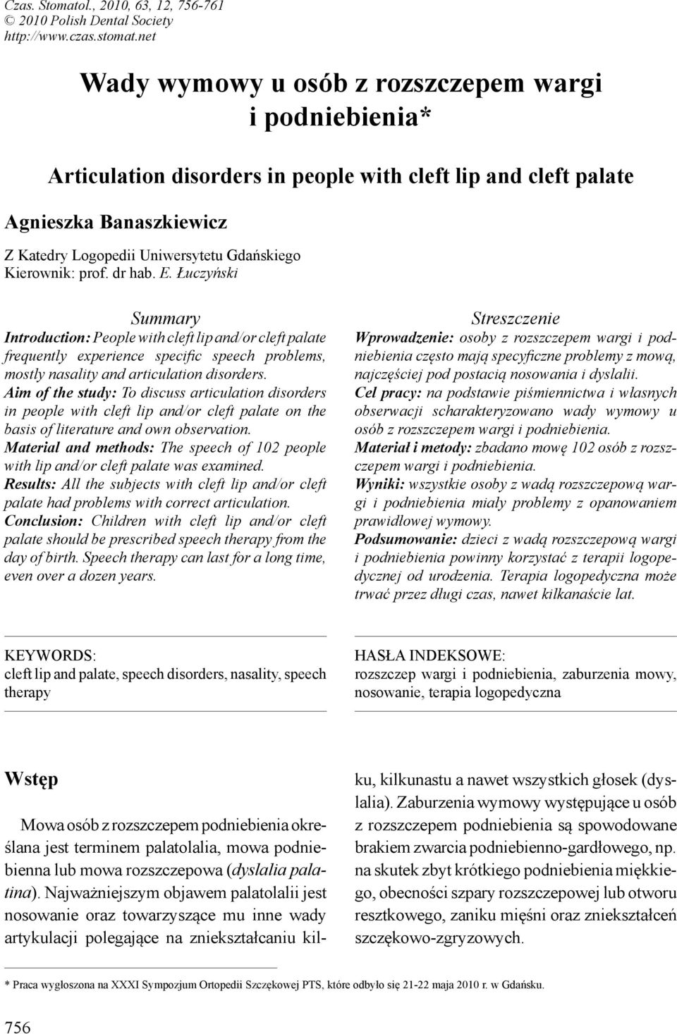 Kierownik: prof. dr hab. E. Łuczyński Summary Introduction: People with cleft lip and/or cleft palate frequently experience specific speech problems, mostly nasality and articulation disorders.