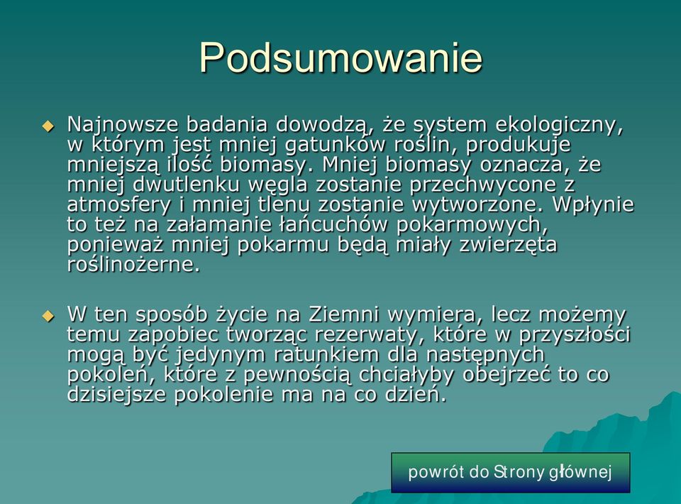 Wpłynie to też na załamanie łańcuchów pokarmowych, ponieważ mniej pokarmu będą miały zwierzęta roślinożerne.