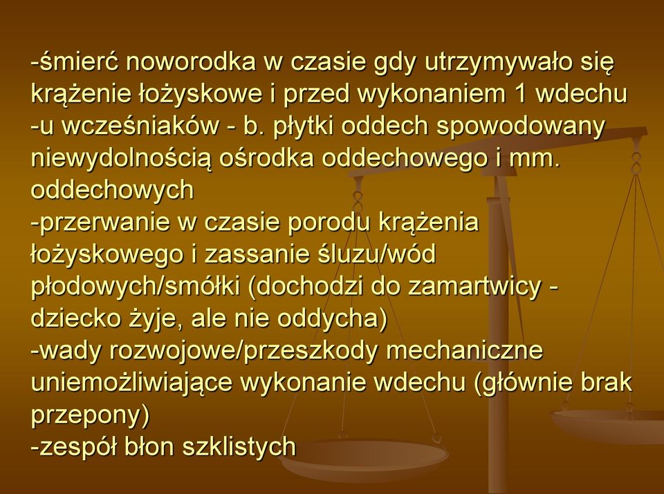 oddechowych -przerwanie w czasie porodu krążenia łożyskowego i zassanie śluzu/wód płodowych/smółki (dochodzi do