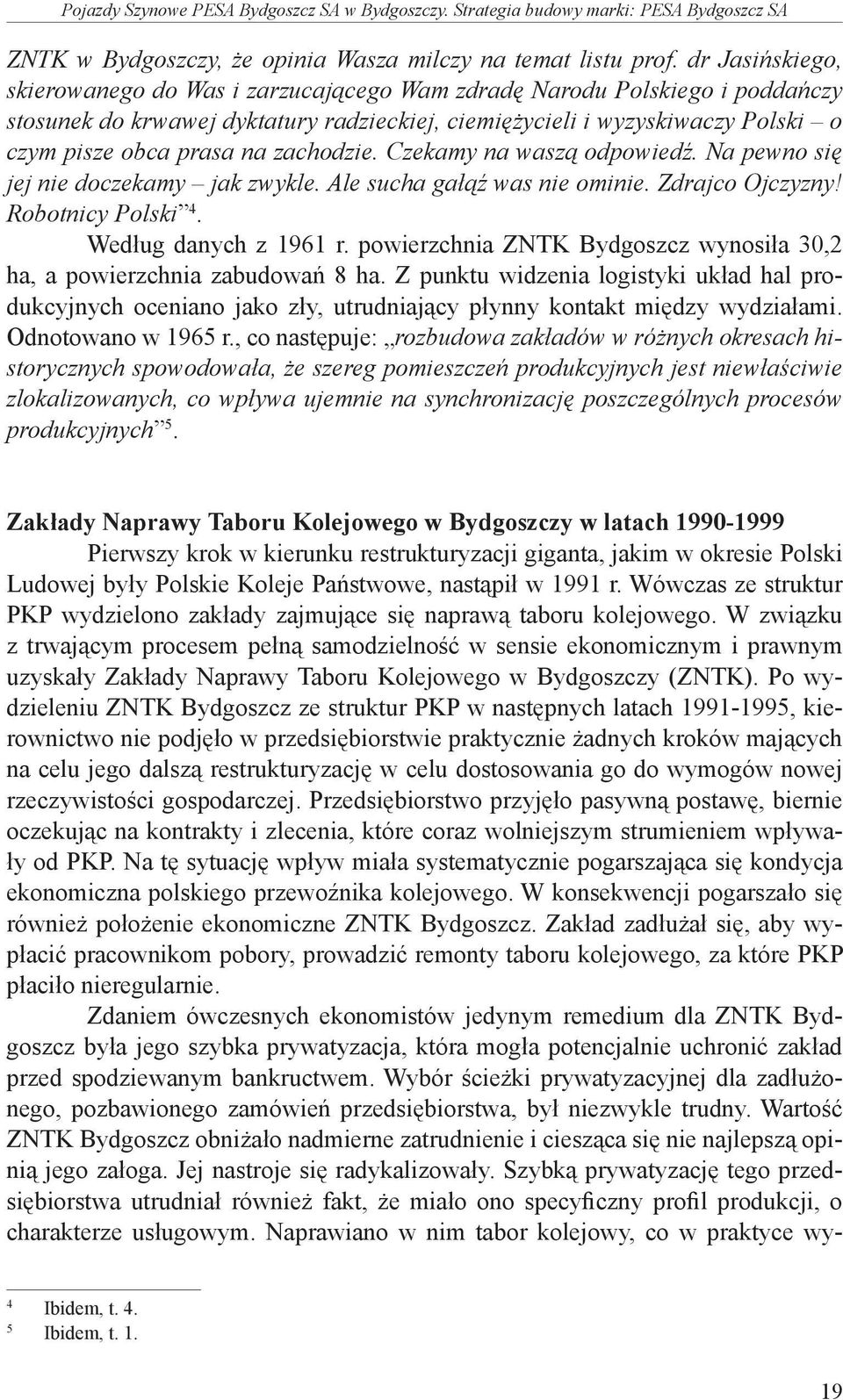 zachodzie. Czekamy na waszą odpowiedź. Na pewno się jej nie doczekamy jak zwykle. Ale sucha gałąź was nie ominie. Zdrajco Ojczyzny! Robotnicy Polski 4. Według danych z 1961 r.