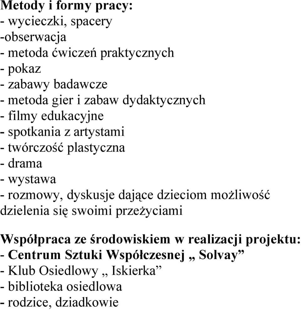 wystawa - rozmowy, dyskusje dające dzieciom możliwość dzielenia się swoimi przeżyciami Współpraca ze środowiskiem w